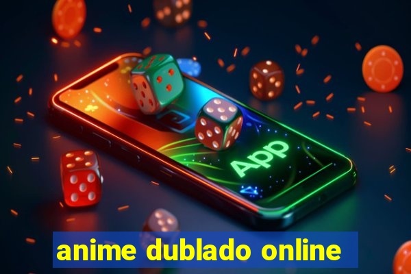 anime dublado online